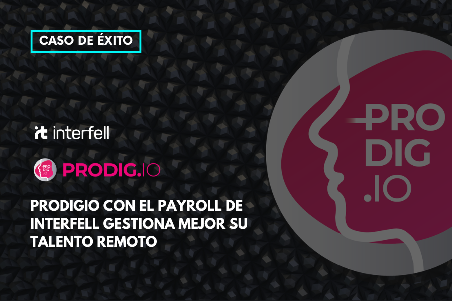 Prodigio gestiona mejor su talento remoto con el Payroll de Interfell